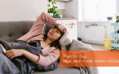 Oral Self-Care When You’re Ill